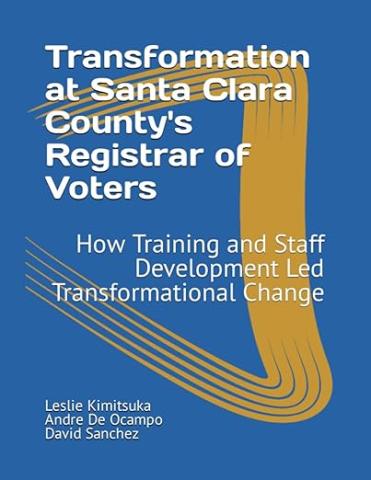 Transformation at Santa Clara County's Registrar of Voters Transformation at Santa Clara County's Registrar of Voters